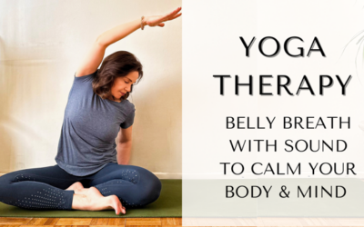 Yoga Therapy: Belly Breath with Sound to Calm your Body and Mind
