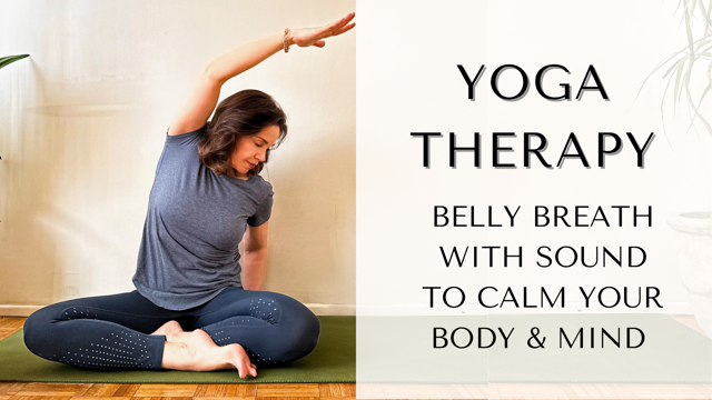 Yoga Therapy: Belly Breath with Sound to Calm your Body and Mind
