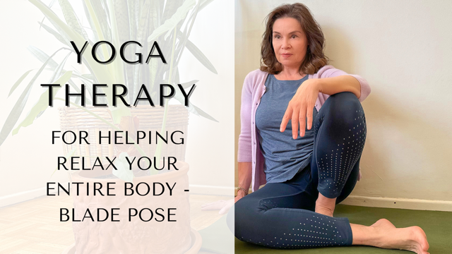 Yoga Therapy for Helping to Relax the Entire Body – Blade Pose